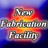 New Fabrication Facilities